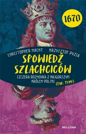 Spowiedź szlachciców 1670. Szczera rozmowa... - Krzysztof Pyzia, Christopher Macht