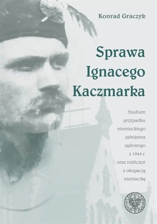 Sprawa Ignacego Kaczmarka. Studium przypadku - Konrad Graczyk