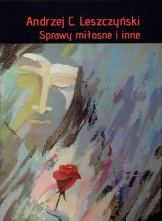 Sprawy miłosne i inne - Andrzej C. Leszczyński