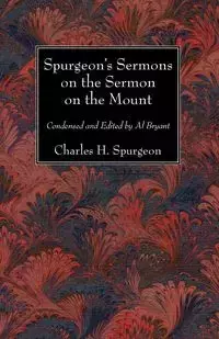 Spurgeon's Sermons on the Sermon on the Mount - Charles H. Spurgeon