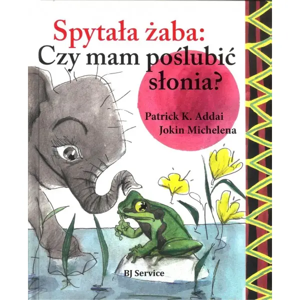 Spytała żaba: czy mam poslubić słonia? - Patrick K. Addai, Michelena Jokin