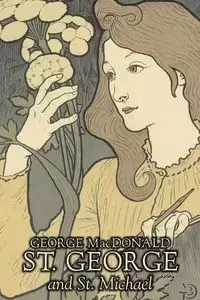 St. George and St. Michael by George Macdonald, Fiction, Classics, Action & Adventure - George MacDonald