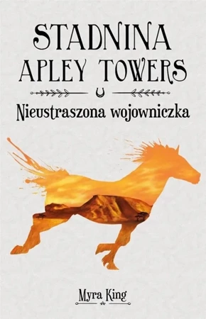 Stadnina Apley Towers T.4 Nieustraszona... - Myra King