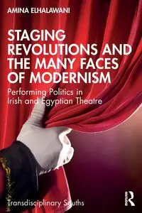 Staging Revolutions and the Many Faces of Modernism - Amina ElHalawani