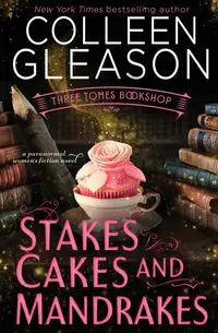 Stakes, Cakes and Mandrakes - Colleen Gleason