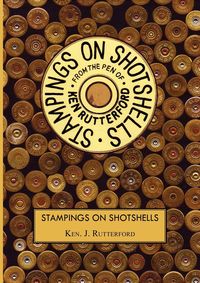 Stampings On Shotshells - Ken Rutterford J