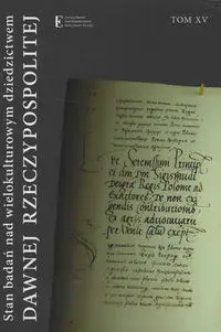 Stan badań nad wielokulturowym dziedzictwem dawnej Rzeczypospolitej Tom XV - Walczak Wojciech, Wiszowata-Walczak Katarzyna