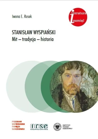 Stanisław Wyspiański. Mit - tradycja - historia - Iwona E. Rusek