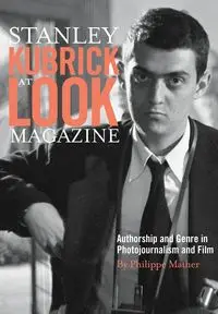 Stanley Kubrick at Look Magazine - Mather Philippe D.