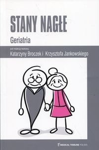 Stany nagłe Geriatria - Broczek Katarzyna, Jankowski Krzysztof