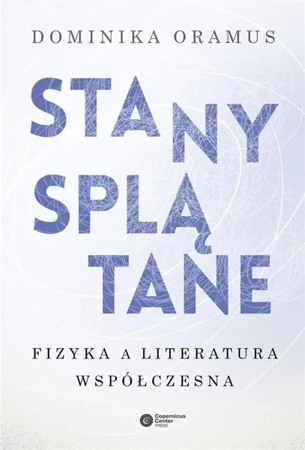 Stany splątane. Fizyka a literatura współczesna - Dominika Oramus