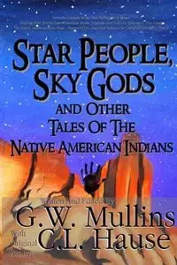 Star People, Sky Gods and Other Tales of the Native American Indians - Mullins G.W.