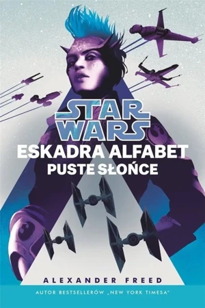 Star Wars. Eskadra Alfabet T.2 Puste słońce - Alexander Freed