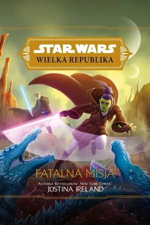 Star Wars Wielka Republika. Fatalna misja - Justina Ireland