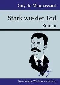 Stark wie der Tod - Guy Maupassant de