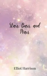 Stars, Bars, and Mars - Harrison Elliot