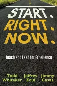 Start. Right. Now. - Todd Whitaker