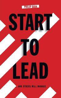 Start to Lead... And Others Will Manage - Philip Bain