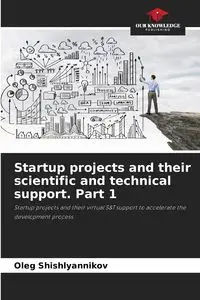 Startup projects and their scientific and technical support. Part 1 - Oleg Shishlyannikov