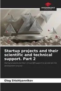 Startup projects and their scientific and technical support. Part 2 - Oleg Shishlyannikov