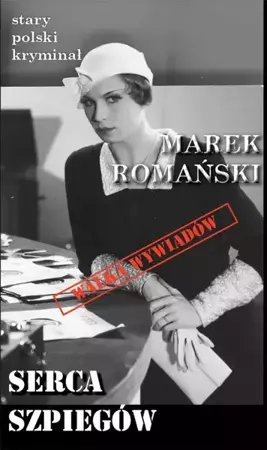 Stary polski kryminał.  Serca Szpiegów - Mareks Romański