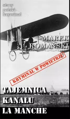 Stary polski kryminał. Tajemnica Kanału La Manche - Marek Romański