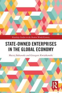 State-Owned Enterprises in the Global Economy - Maciej Bałtowski