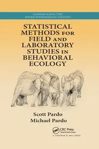 Statistical Methods for Field and Laboratory Studies in Behavioral Ecology - Scott Pardo