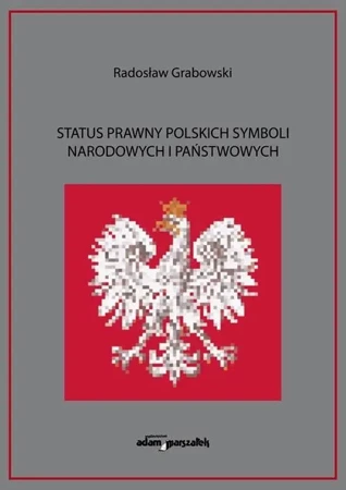 Status prawny polskich symboli narodowych... - Radosław Grabowski