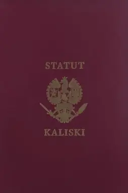 Statut Kaliski. Historia Statusu Kaliskiego księcia Bolesława Pobożnego z roku 1264 i jego iluminacji przez Artura Szyka w latach 1926-1928 - Opracowanie zbiorowe