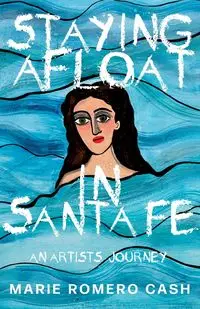 Staying Afloat in Santa Fe - Marie Cash Romero