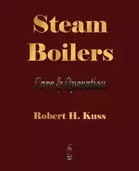 Steam Boilers - Care and Operation - Robert H. Kuss