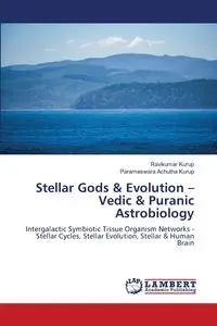 Stellar Gods & Evolution - Vedic & Puranic Astrobiology - Kurup Ravikumar