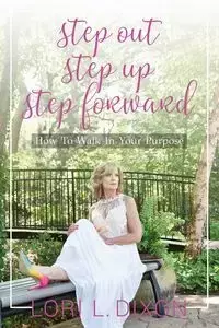 Step Out, Step Up, Step Forward - Lori Dixon