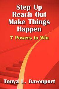 Step Up Reach Out Make Things Happen - Tonya L. Davenport