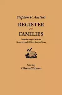 Stephen F. Austin's Register of Families, from the Originals in the General Land Office, Austin, Texas - Williams Villamae