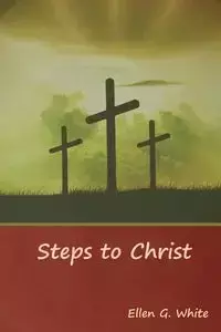 Steps to Christ - Ellen G. White