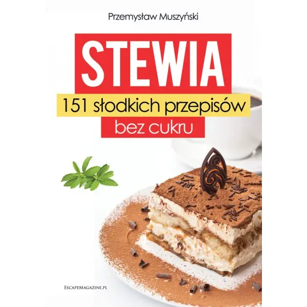 Stewia. 151 słodkich przepisów bez cukru - PRZEMYSŁAW MUSZYŃSKI