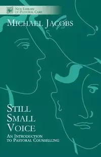 Still Small Voice - An Introduction to Pastoral Counselling - Michael Jacobs