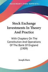 Stock Exchange Investments In Theory And Practice - Joseph Burn