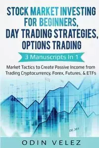 Stock Market Investing for Beginners, Day Trading Strategies, Options Trading - Velez Odin