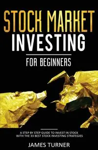 Stock Market Investing for Beginners - James Turner