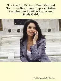 Stockbroker Series 7 Exam General Securities Registered Representative Examination Practice Exams and Study Guide - Philip Martin McCaulay