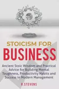 Stoicism for Business - Stevens R.