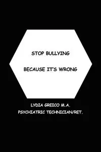 Stop Bullying Because It's Wrong - Lydia Greico