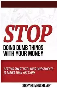 Stop Doing Dumb Things with Your Money - Corey Heimensen AIF