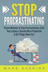 Stop Procrastinating - Mark Robbins