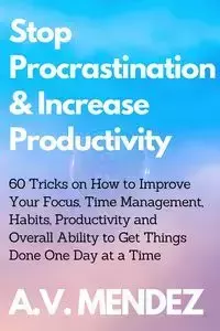 Stop Procrastination & Increase Productivity - Mendez A.V.