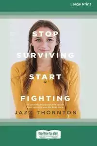 Stop Surviving Start Fighting (16pt Large Print Edition) - Thornton Jazz