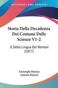 Storia Della Decadenza Dei Costumi Delle Scienze V1-2 - Meiners Christoph